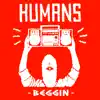 Humans - Beggin - Single