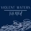 Kate Mitchell - Violent Waters - Single